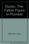 The doctor Father figure or plumber