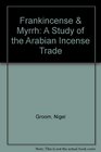 Frankincense  Myrrh A Study of the Arabian Incense Trade