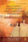 Relational Integration of Psychology and Christian Theology Theory Research and Practice