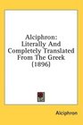 Alciphron Literally And Completely Translated From The Greek