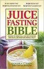 The Juice Fasting Bible Discover the Power of an AllJuice Diet to Restore Good Health Lose Weight and Increase Vitality