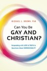 Can You Be Gay and Christian Responding With Love and Truth to Questions About Homosexuality