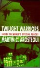 Twilight Warriors Inside the Worlds Special Forces