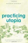 Practicing Utopia An Intellectual History of the New Town Movement