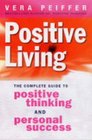 Positive Living The Complete Guide to Positive Thinking and Personal Success