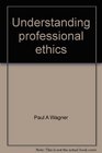 Understanding professional ethics