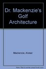 Dr Mackenzie's Golf Architecture