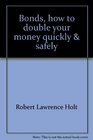 Bonds how to double your money quickly  safely