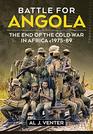 Battle for Angola The End of the Cold War in Africa c 197589
