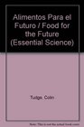Alimentos Para El Futuro / Food for the Future Los Dilemas De LA Alimentacion  Una Guia Basica