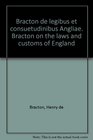 Bracton de legibus et consuetudinibus Angliae Bracton on the laws and customs of England