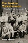 The Yankee Yorkshireman Migration Lived and Imagined
