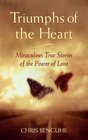 Triumphs of the Heart  Miraculous True Stories of the Power of Love