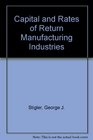Capital and Rates of Return Manufacturing Industries
