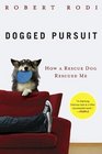 Dogged Pursuit How a Rescue Dog Rescued Me