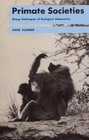 Primate Societies Group Techniques of Ecological Adaptions