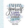 Express Yourself A Hand Lettering Workbook for Kids Create Awesome Quotes the Fun  Easy Way