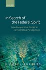 In Search of the Federal Spirit New Comparative Empirical and Theoretical Perspectives