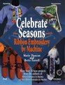 Celebrate the Seasons With Ribbon Embroidery by Machine