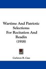 Wartime And Patriotic Selections For Recitation And Readin