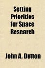 Setting Priorities for Space Research