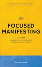 Focused Manifesting: 11 Laws of Manifestation to Master Your Mind and Attention - Stay Consistent and Attract Success in a Universe of Distractions (Includes Workbook) (Law of Attraction)