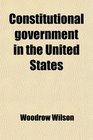 Constitutional government in the United States