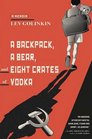 A Backpack a Bear and Eight Crates of Vodka A Memoir
