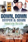 Down Down Deeper and Down Ireland in the 70's and 80's