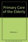 Primary Care of the Elderly A Practical Approach