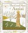 The Good Man of Assisi A Life of Saint Francis