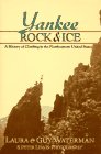 Yankee Rock  Ice A History of Climbing in the Northeastern United States