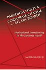 Paridigm Shifts  Corporate Change All On Board Motivational Interviewing in the Business World
