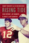 Rising Tide Bear Bryant Joe Namath and Dixie's Last Quarter