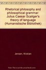 Rhetorical philosophy and philosophical grammar Julius Caesar Scaliger's theory of language
