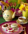 Tea Party 20 Themed Tea Parties with Recipes for Every Occasion from Fabulous Showers to Intimate Gatherings