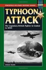 Typhoon Attack The Legendary British Fighter in Combat in World War II
