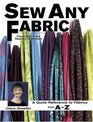 Sew Any Fabric A Quick Reference Guide to Fabrics from A to Z