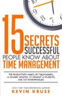 15 Secrets Successful People Know About Time Management The Productivity Habits of 7 Billionaires 13 Olympic Athletes 29 StraightA Students and 239 Entrepreneurs