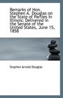 Remarks of Hon Stephen A Douglas on the State of Parties in Illinois Delivered in the Senate of t