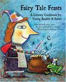 Fairy Tale Feasts A Literary Cookbook for Young Readers and Eaters