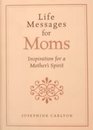 Life Messages for Moms Inspiration for a Mother's Spirit
