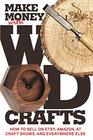 Make Money with Wood Crafts How to Sell on Etsy Amazon at Craft Shows to Interior Designers and Everywhere Else and How to Get Top Dollars for Your Wood Projects