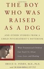 The Boy Who Was Raised As a Dog: And Other Stories from a Child Psychiatrist\'s Notebook