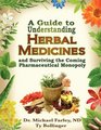 A Guide to Understanding Herbal Medicines and Surviving the Coming Pharmaceutical Monopoly