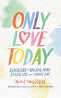 Only Love Today Reminders to Breathe More Stress Less and Choose Love