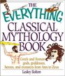 The Everything Classical Mythology Book Greek and Roman Gods Goddesses Heroes and Monsters from Ares to Zeus