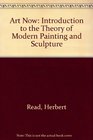 Art Now An Introduction to the Theory of Modern Painting and Sculpture