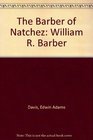 The Barber of Natchez William R Barber