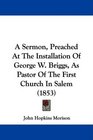A Sermon Preached At The Installation Of George W Briggs As Pastor Of The First Church In Salem